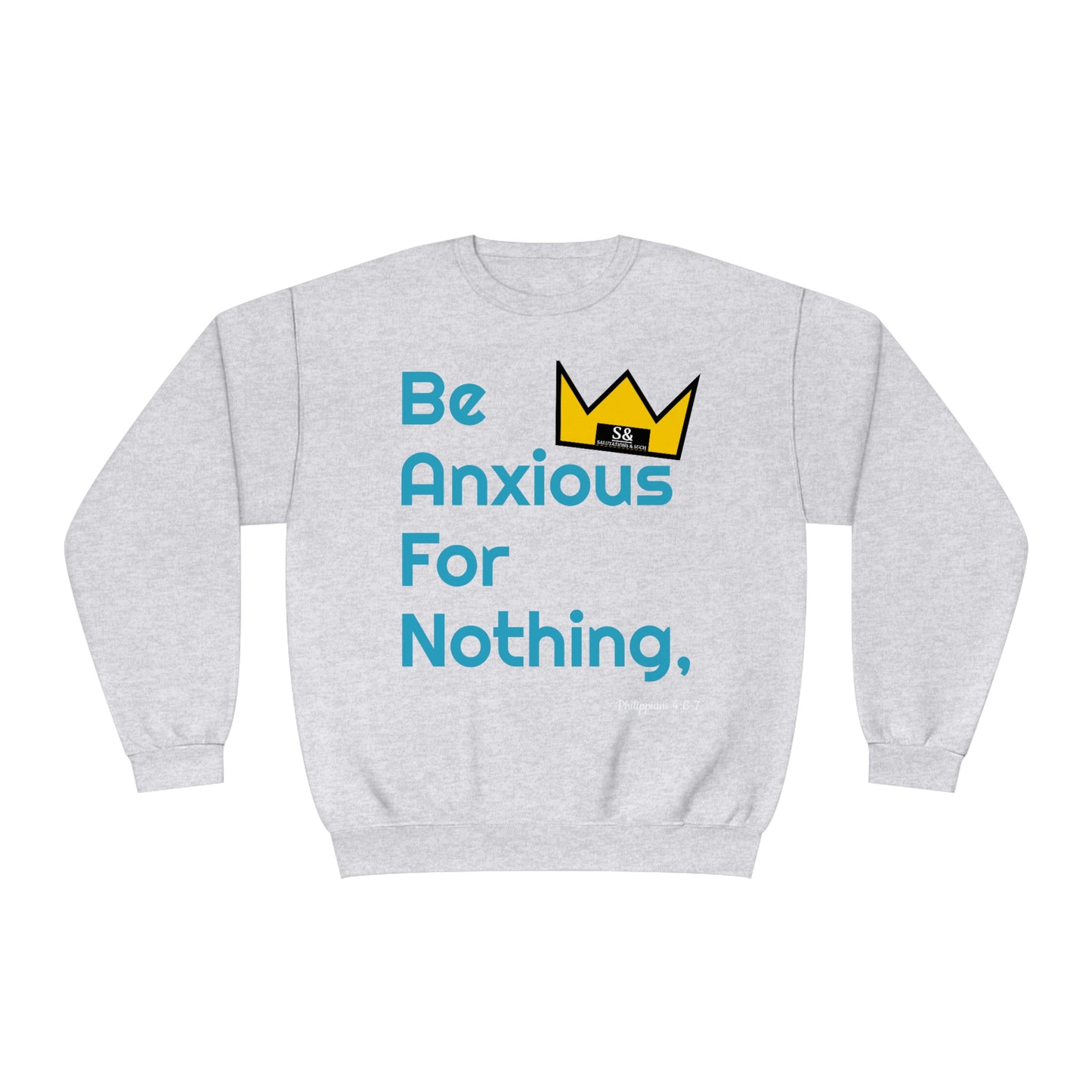 Salutations & Such Be Anxious For Nothing Sweatshirt