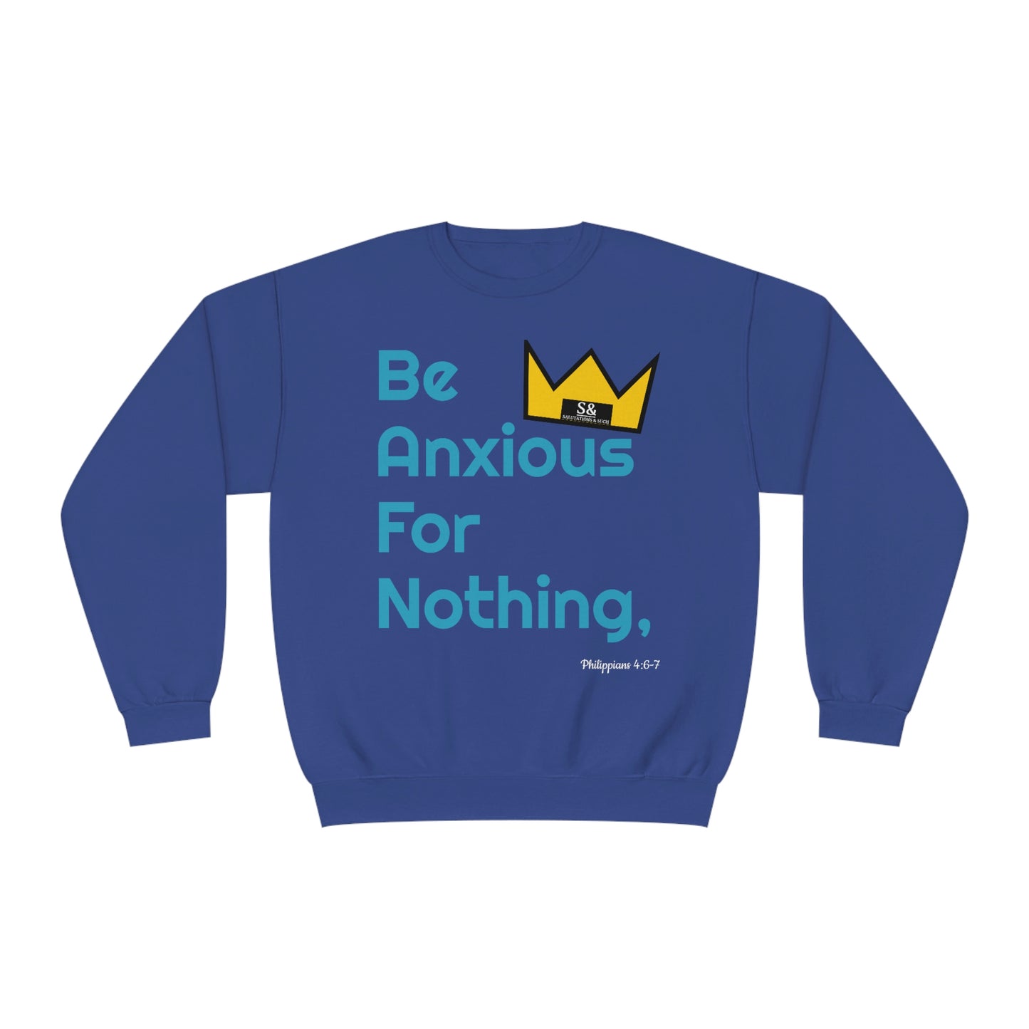 Salutations & Such Be Anxious For Nothing Sweatshirt